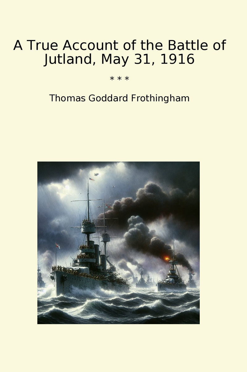 A True Account of the Battle of Jutland, May 31, 1916