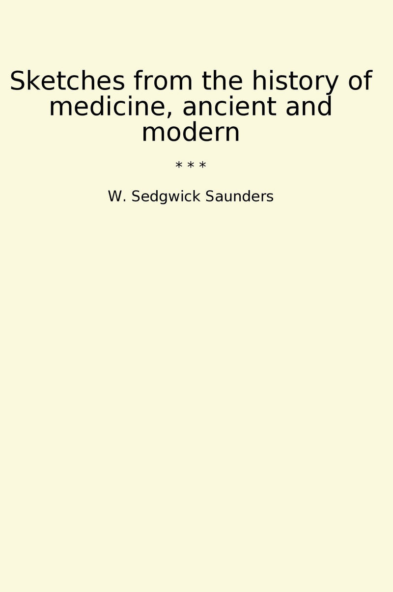 Sketches from the history of medicine, ancient and modern