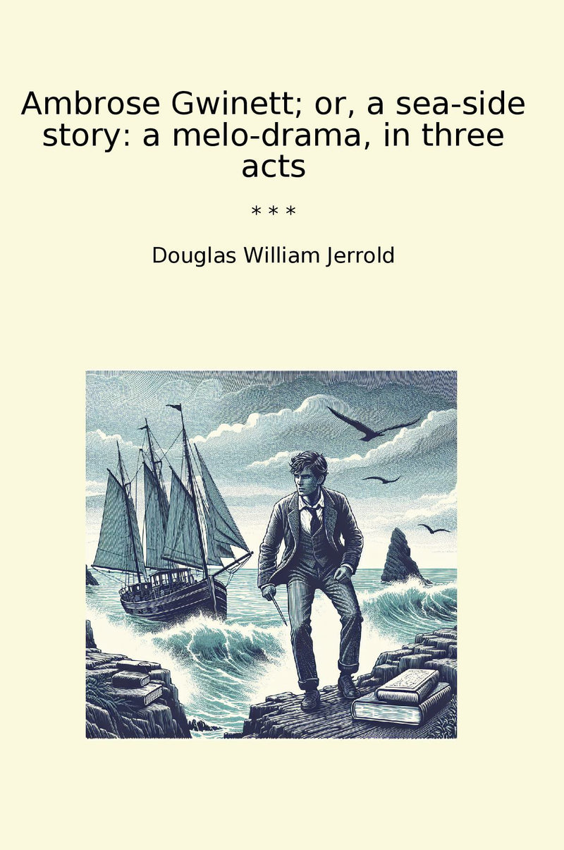 Ambrose Gwinett; or, a sea-side story: a melo-drama, in three acts