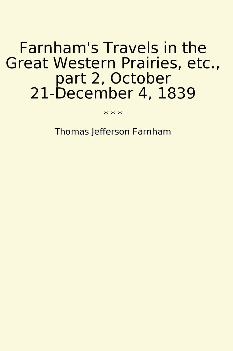 Farnham's Travels in the Great Western Prairies, etc., part 2, October 21-December 4, 1839