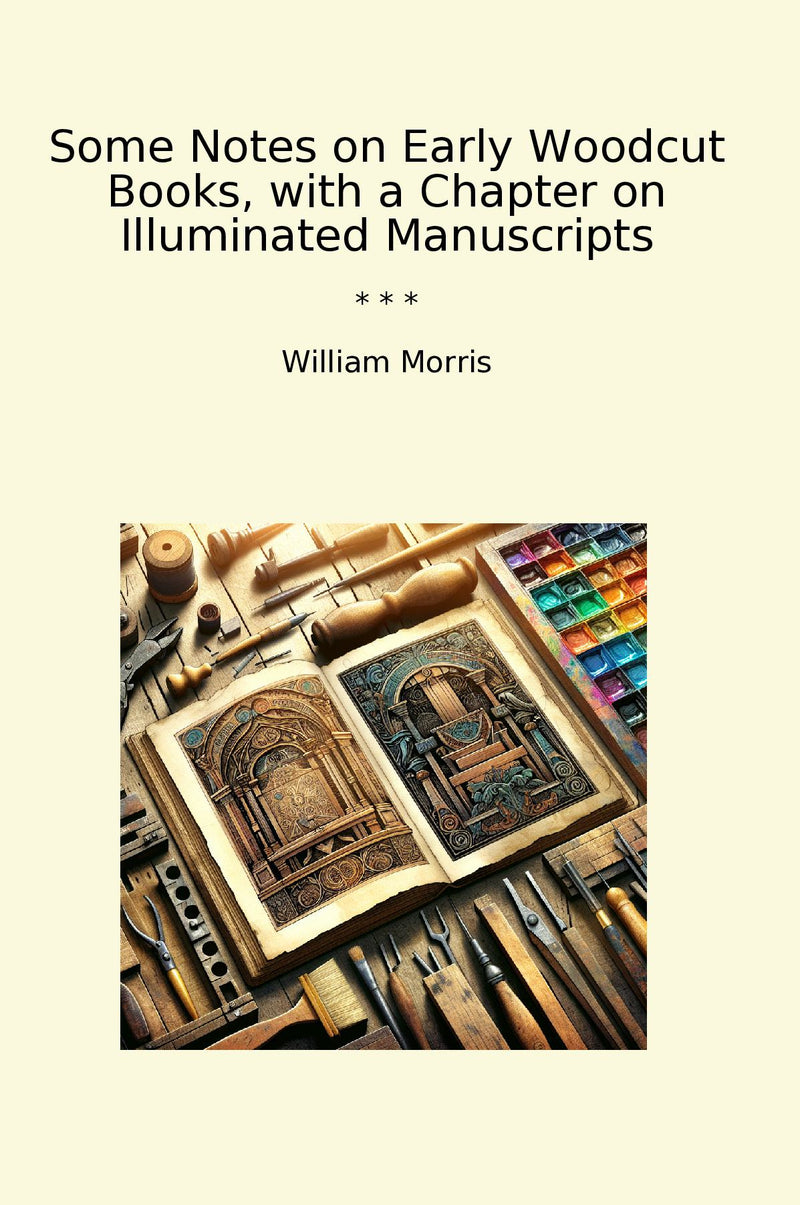 Some Notes on Early Woodcut Books, with a Chapter on Illuminated Manuscripts