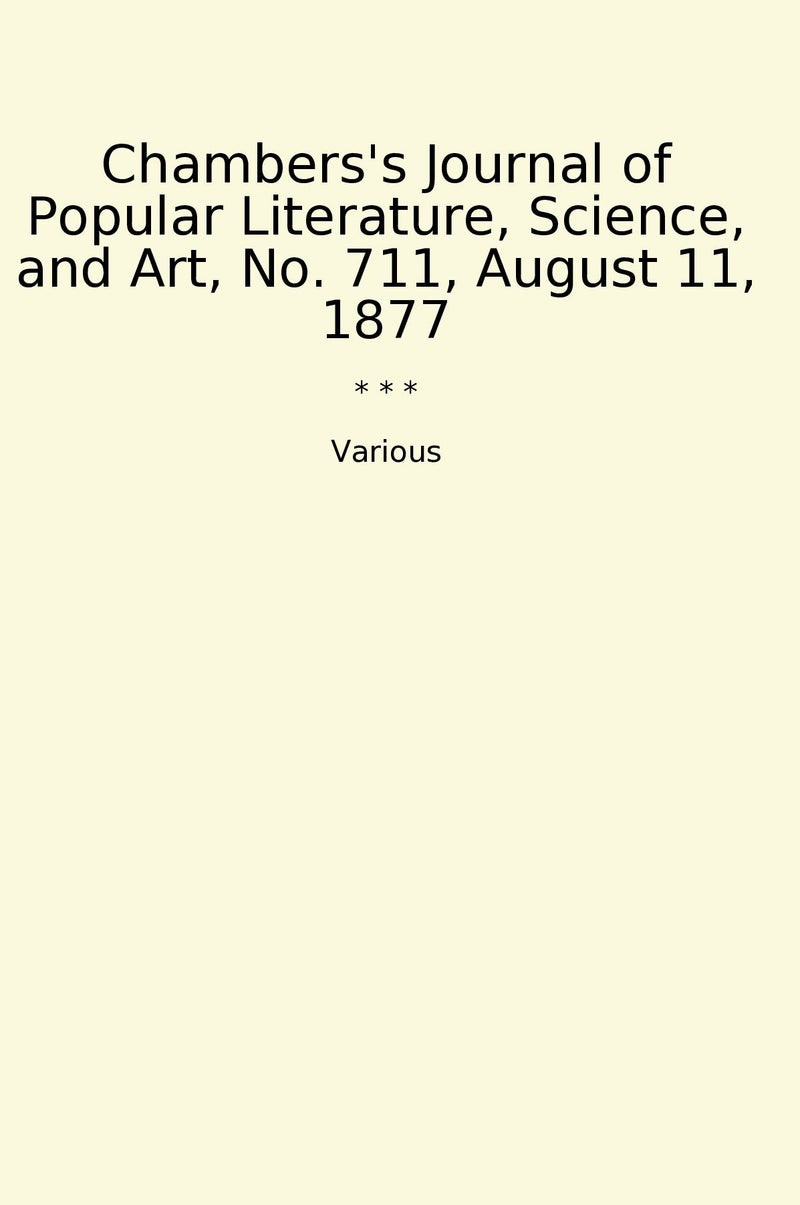 Chambers's Journal of Popular Literature, Science, and Art, No. 711, August 11, 1877