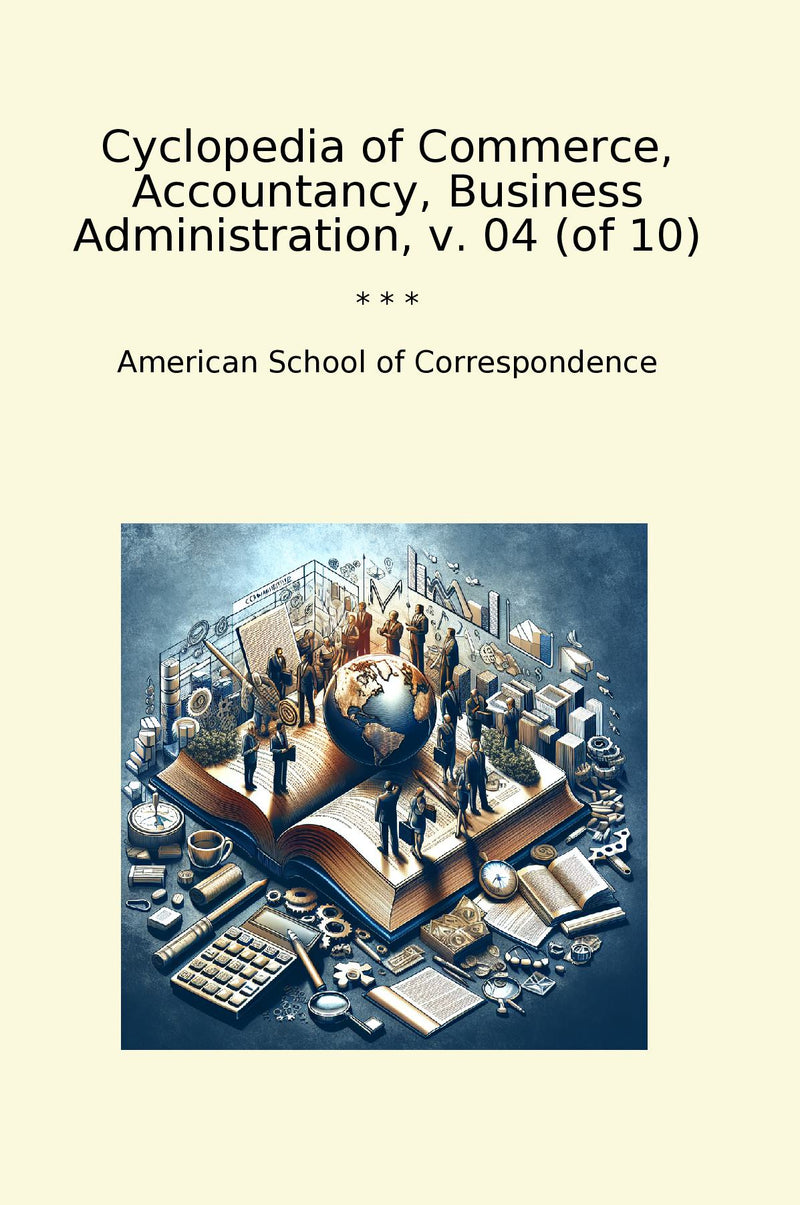 Cyclopedia of Commerce, Accountancy, Business Administration, v. 04 (of 10)