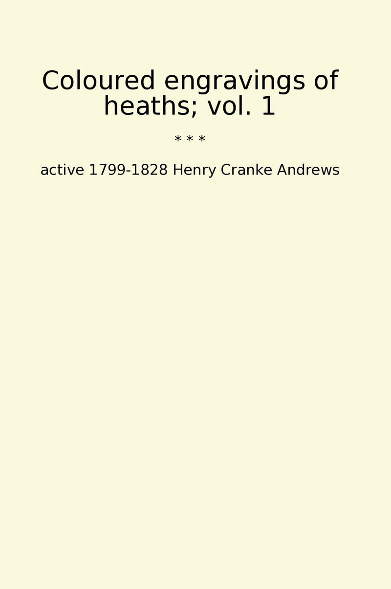 Coloured engravings of heaths; vol. 1