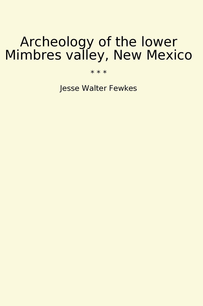 Archeology of the lower Mimbres valley, New Mexico