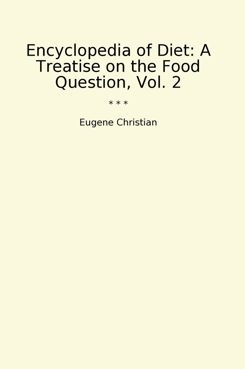 Encyclopedia of Diet: A Treatise on the Food Question, Vol. 2