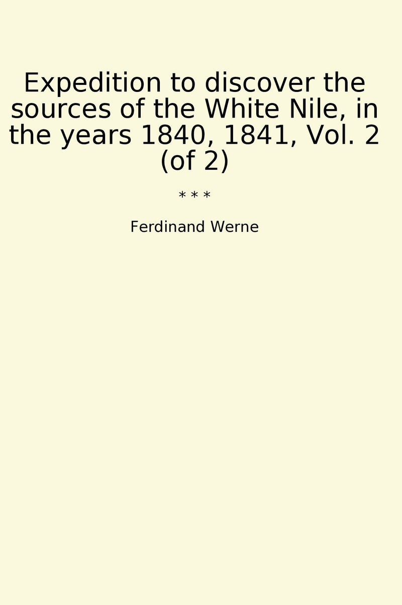 Expedition to discover the sources of the White Nile, in the years 1840, 1841, Vol. 2 (of 2)