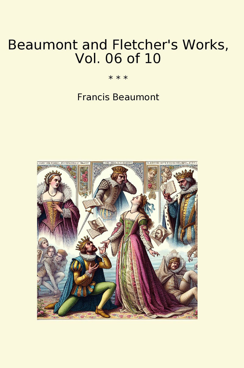 Beaumont and Fletcher's Works, Vol. 06 of 10