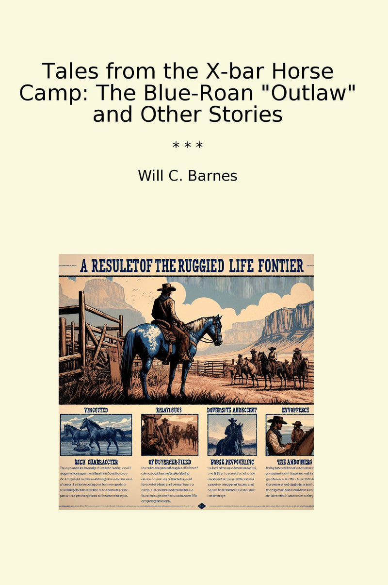 "Tales from the X-bar Horse Camp: The Blue-Roan "Outlaw" and Other Stories"