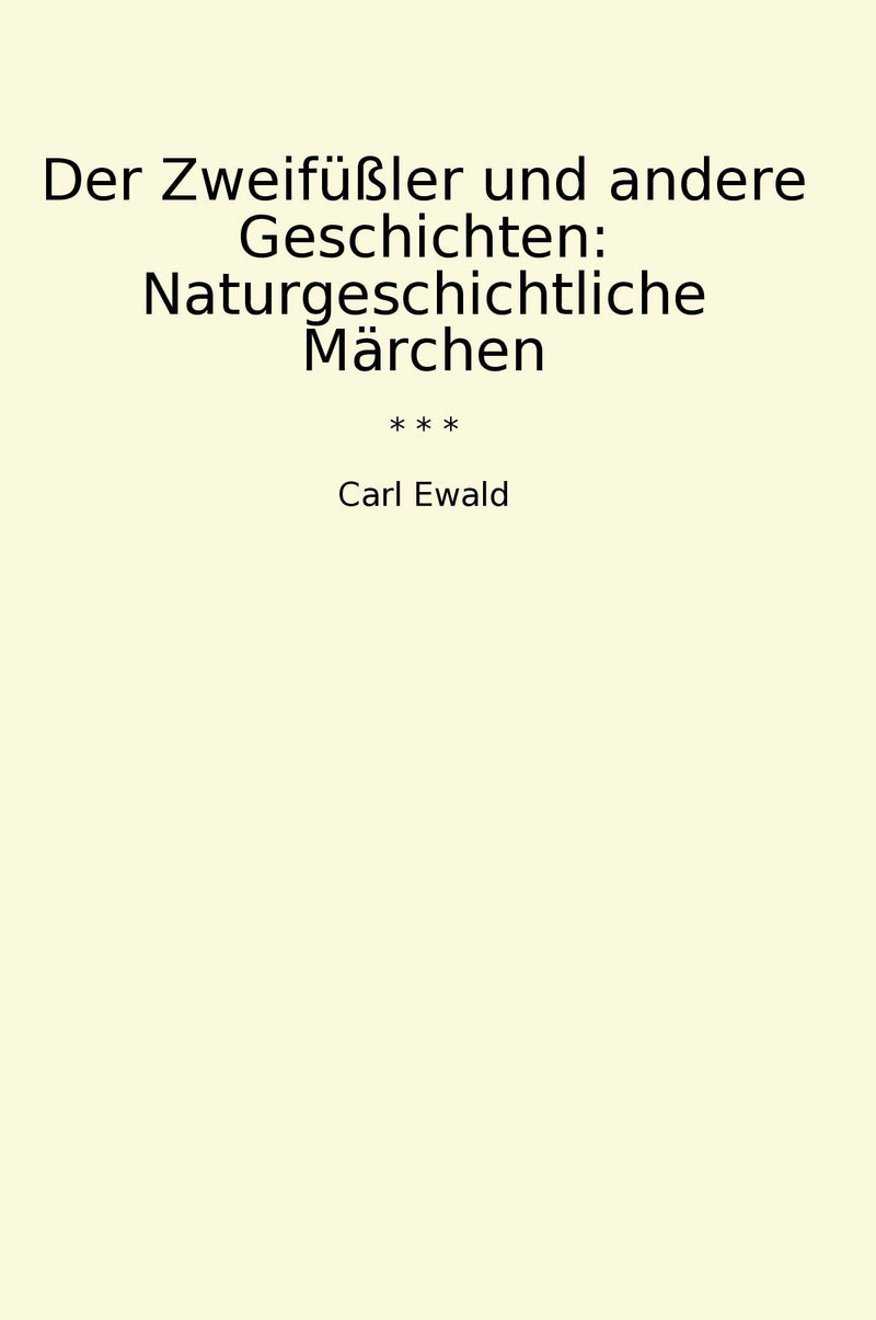 Der Zweifüßler und andere Geschichten: Naturgeschichtliche Märchen