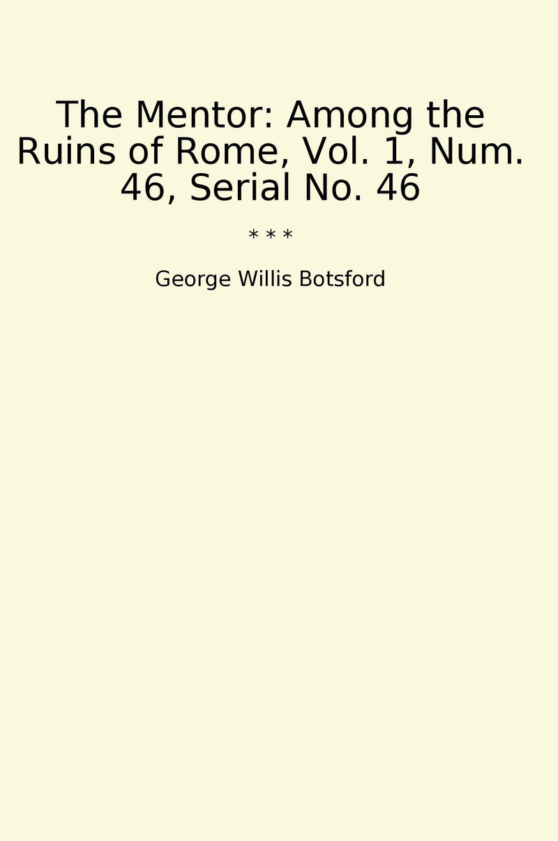 The Mentor: Among the Ruins of Rome, Vol. 1, Num. 46, Serial No. 46