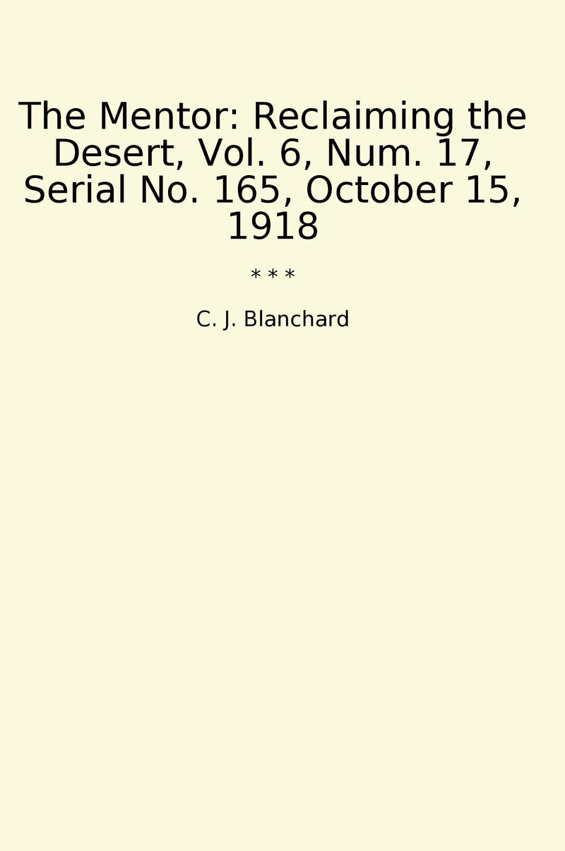 The Mentor: Reclaiming the Desert, Vol. 6, Num. 17, Serial No. 165, October 15, 1918