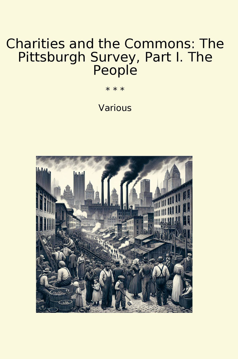 Charities and the Commons: The Pittsburgh Survey, Part I. The People