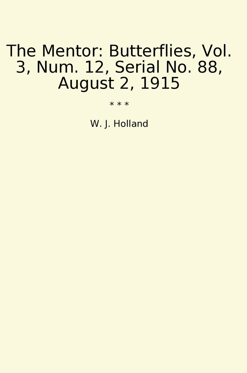 The Mentor: Butterflies, Vol. 3, Num. 12, Serial No. 88, August 2, 1915