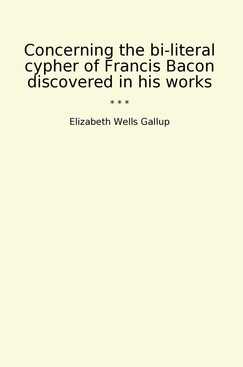 Concerning the bi-literal cypher of Francis Bacon discovered in his works