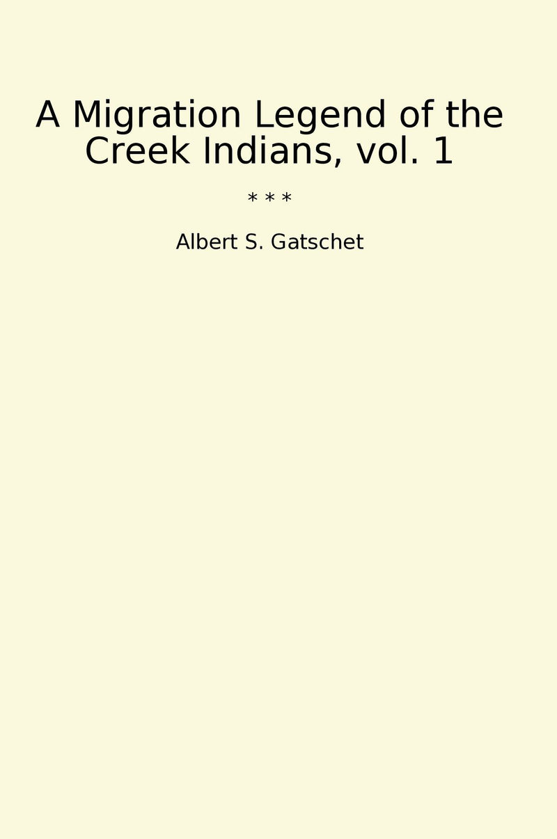 A Migration Legend of the Creek Indians, vol. 1