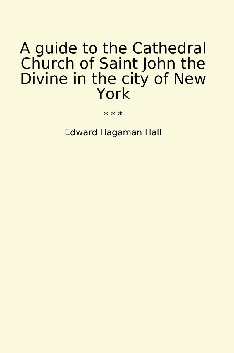 A guide to the Cathedral Church of Saint John the Divine in the city of New York