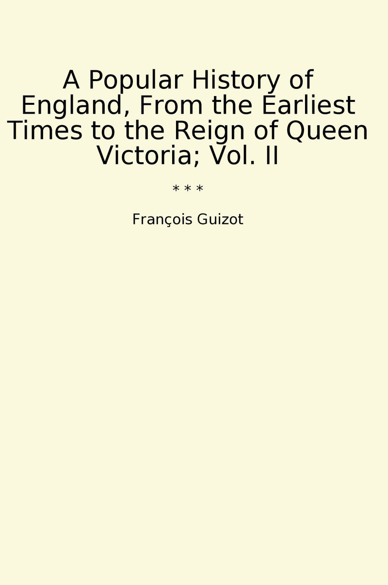 A Popular History of England, From the Earliest Times to the Reign of Queen Victoria; Vol. II