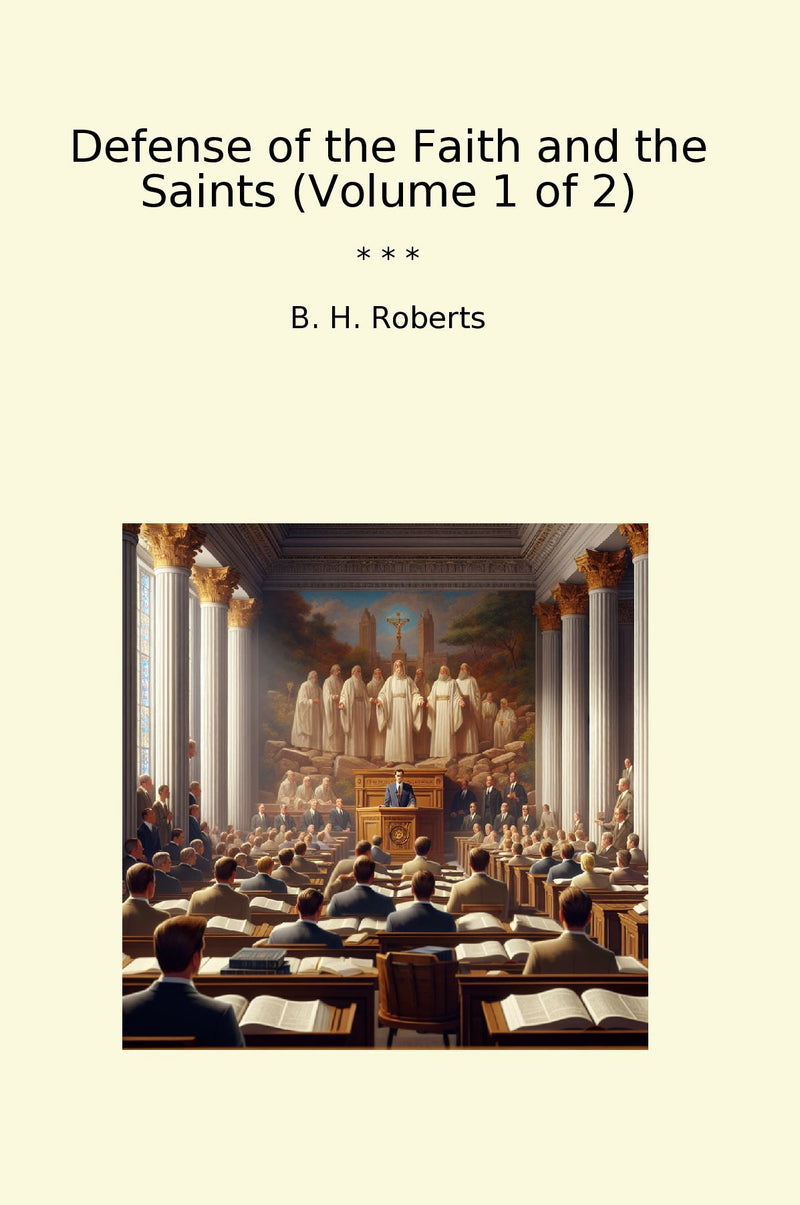 Defense of the Faith and the Saints (Volume 1 of 2)