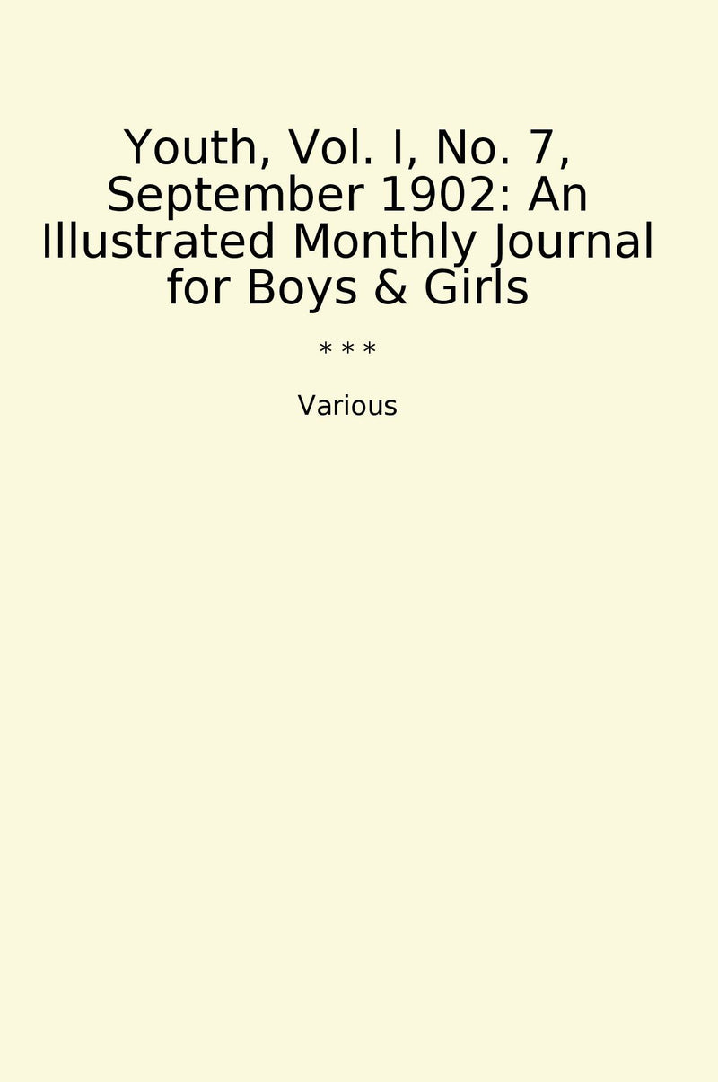 Youth, Vol. I, No. 7, September 1902: An Illustrated Monthly Journal for Boys & Girls