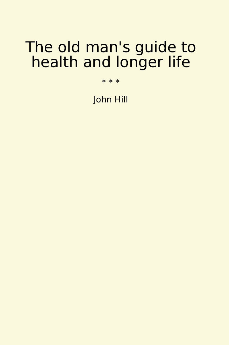 The old man's guide to health and longer life