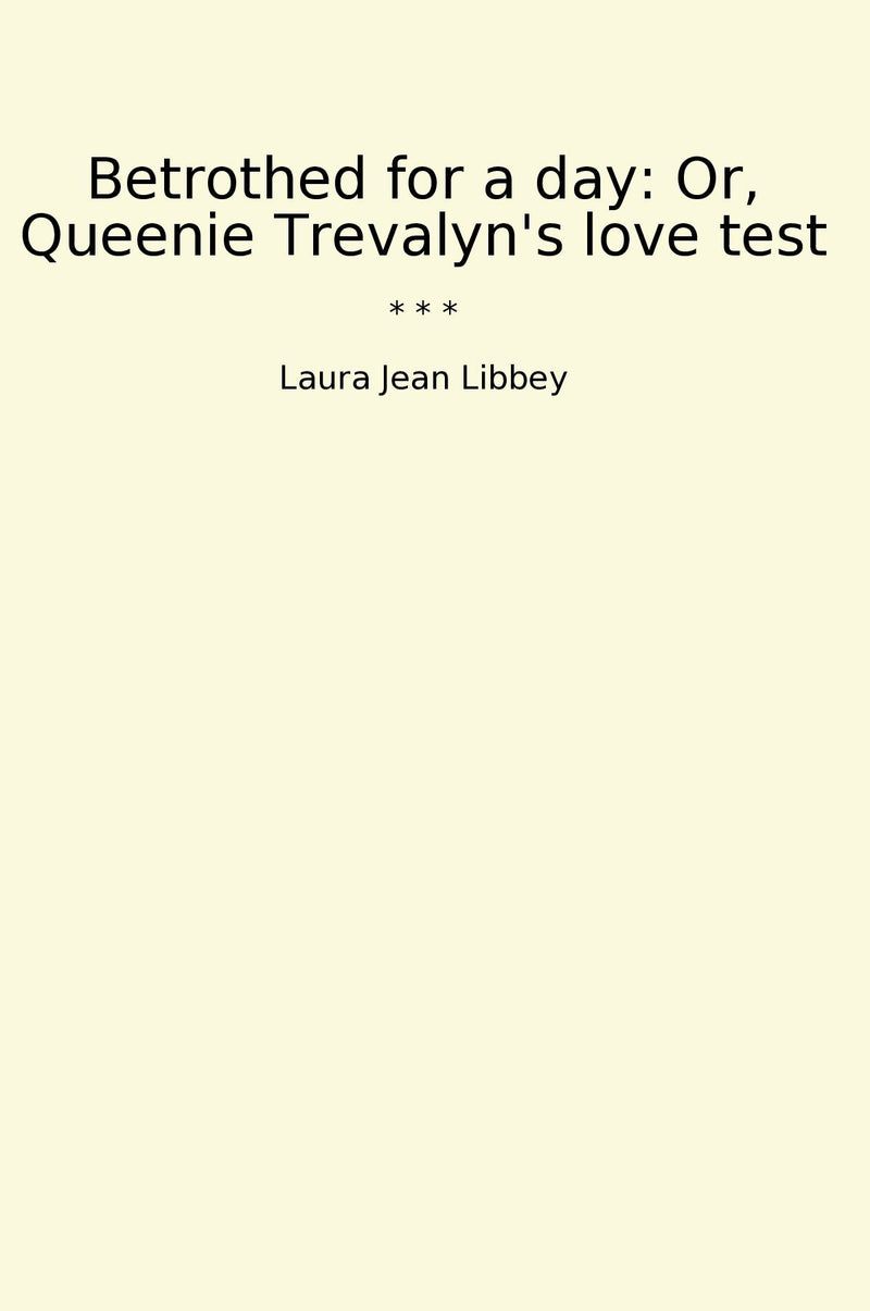 Betrothed for a day: Or, Queenie Trevalyn's love test