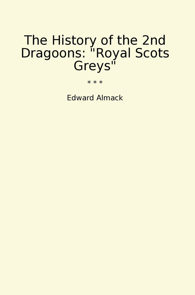 "The History of the 2nd Dragoons: "Royal Scots Greys""