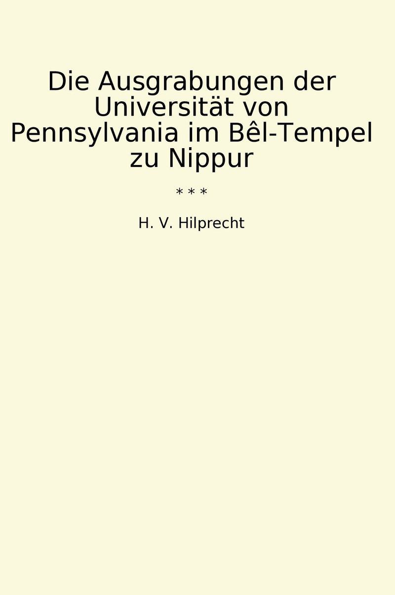 Die Ausgrabungen der Universität von Pennsylvania im Bêl-Tempel zu Nippur