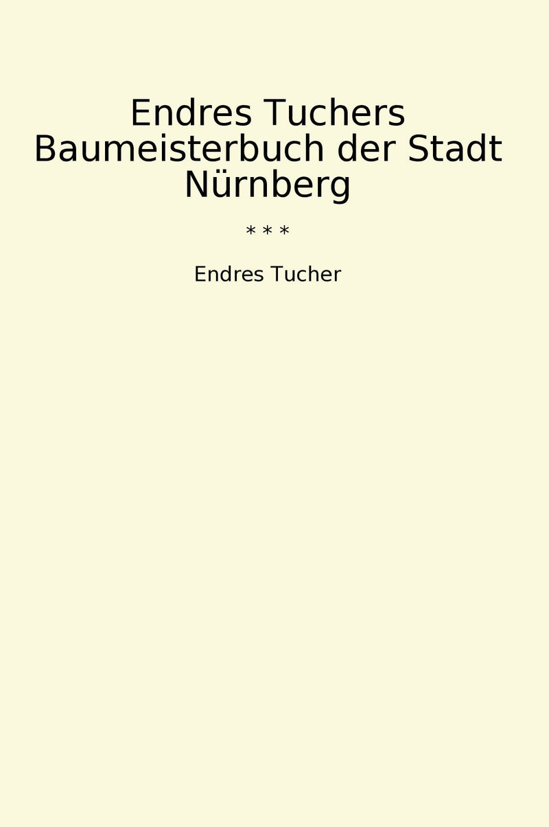 Endres Tuchers Baumeisterbuch der Stadt Nürnberg