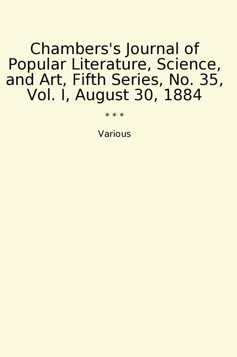 Chambers's Journal of Popular Literature, Science, and Art, Fifth Series, No. 35, Vol. I, August 30, 1884