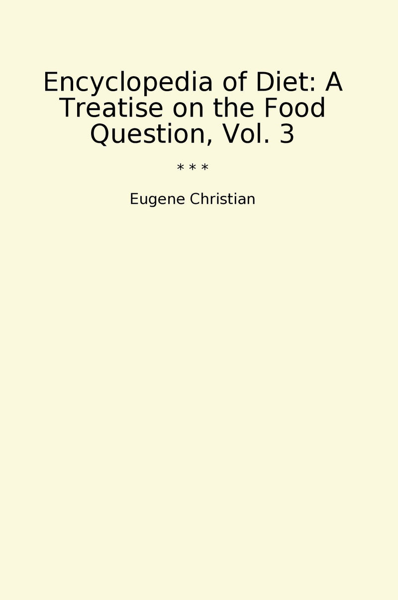 Encyclopedia of Diet: A Treatise on the Food Question, Vol. 3