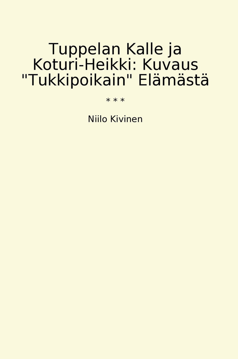 "Tuppelan Kalle ja Koturi-Heikki: Kuvaus "Tukkipoikain" Elämästä"