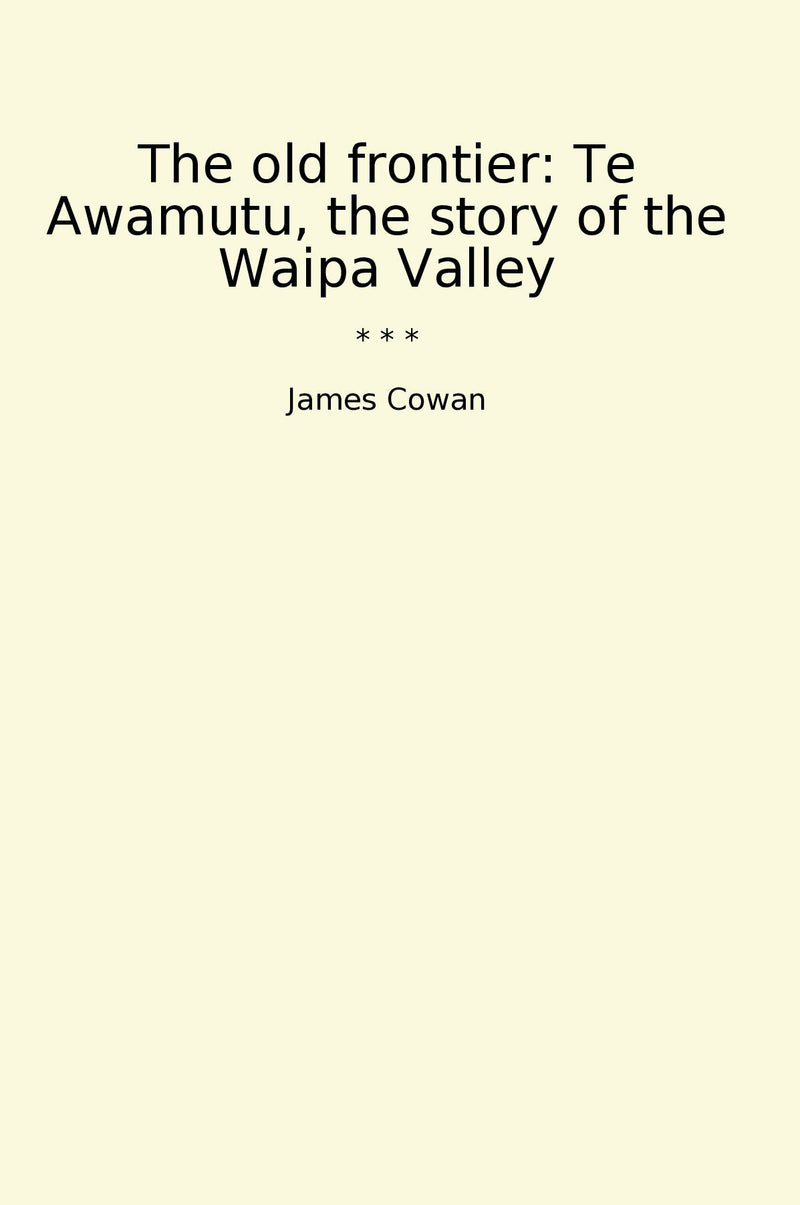 The old frontier: Te Awamutu, the story of the Waipa Valley