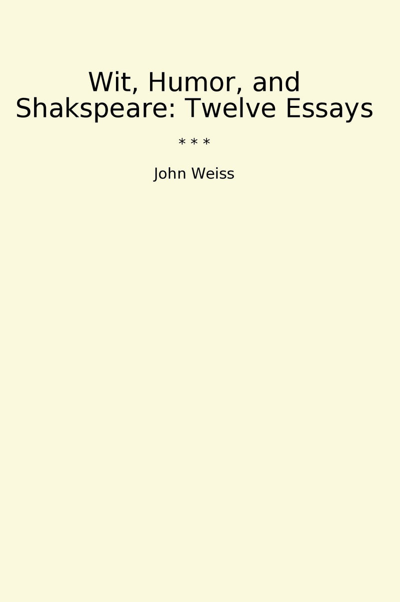 Wit, Humor, and Shakspeare: Twelve Essays