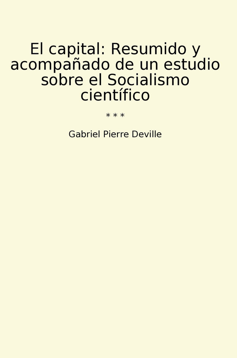 El capital: Resumido y acompañado de un estudio sobre el Socialismo científico