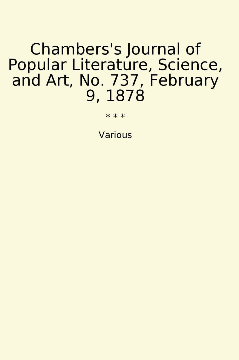 Chambers's Journal of Popular Literature, Science, and Art, No. 737, February 9, 1878