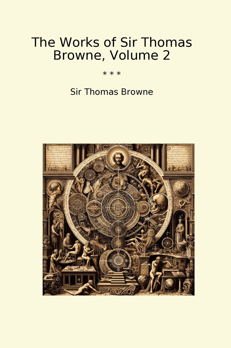 The Works of Sir Thomas Browne, Volume 2