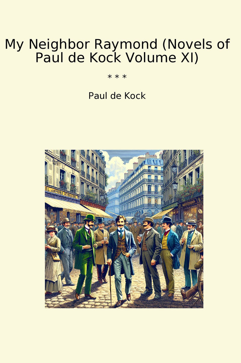 My Neighbor Raymond (Novels of Paul de Kock Volume XI)