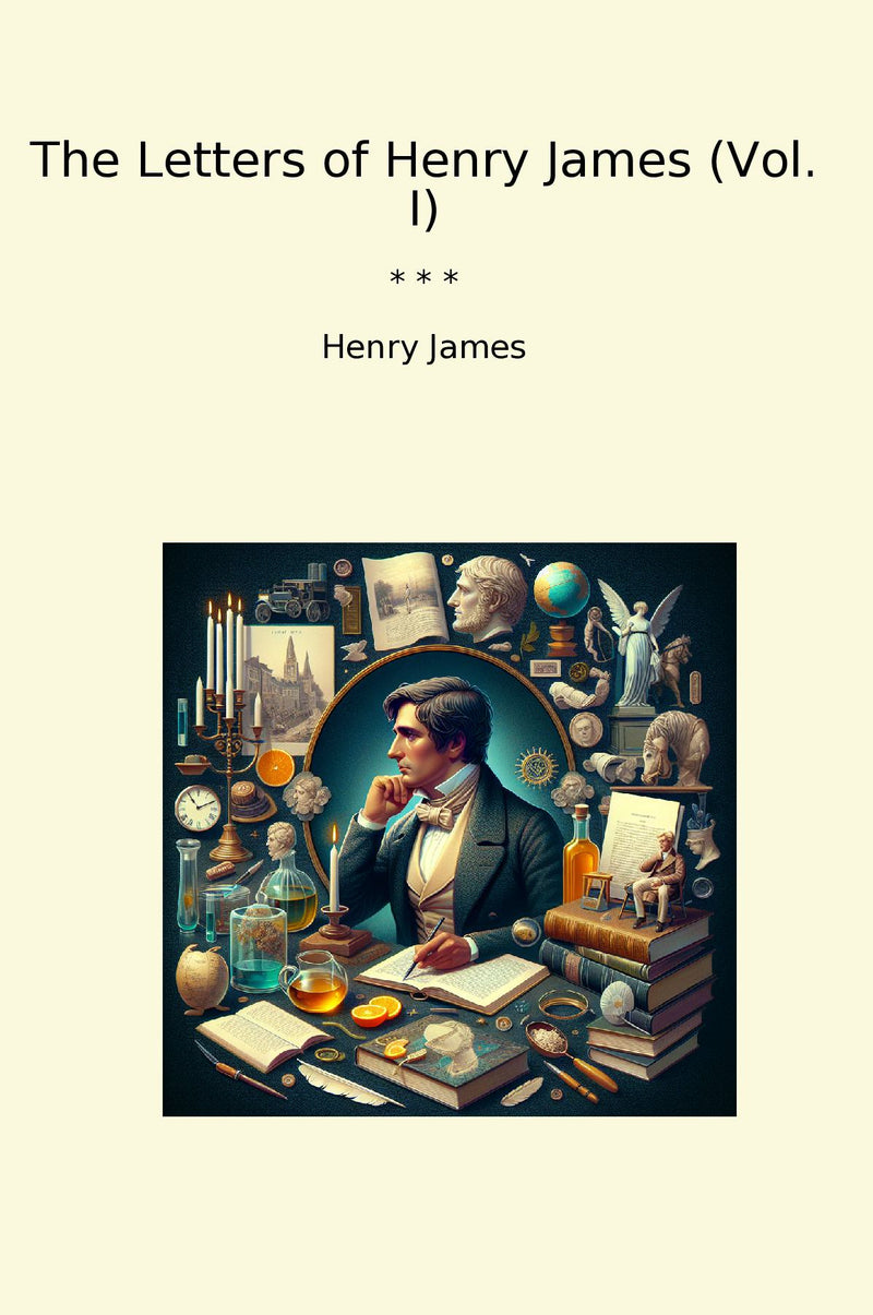 The Letters of Henry James (Vol. I)