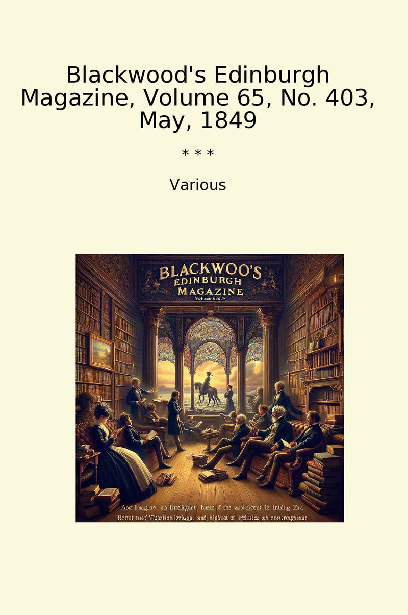 Blackwood's Edinburgh Magazine, Volume 65, No. 403, May, 1849