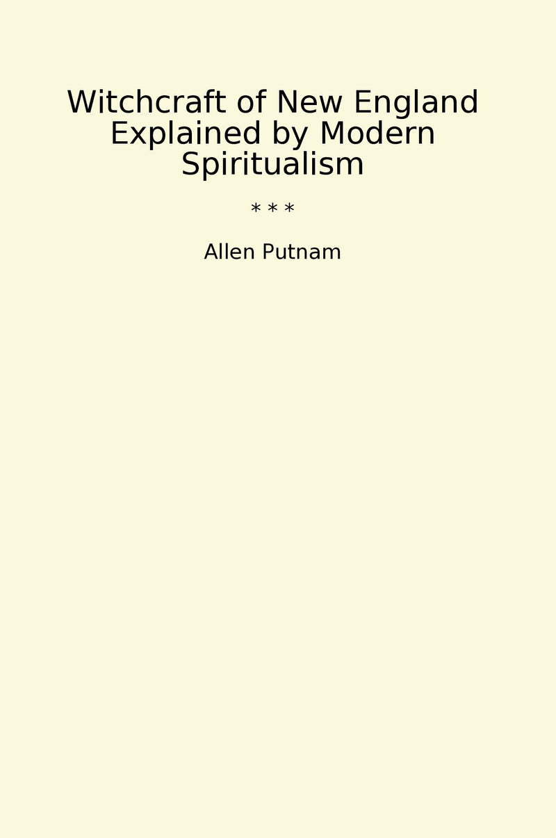 Witchcraft of New England Explained by Modern Spiritualism