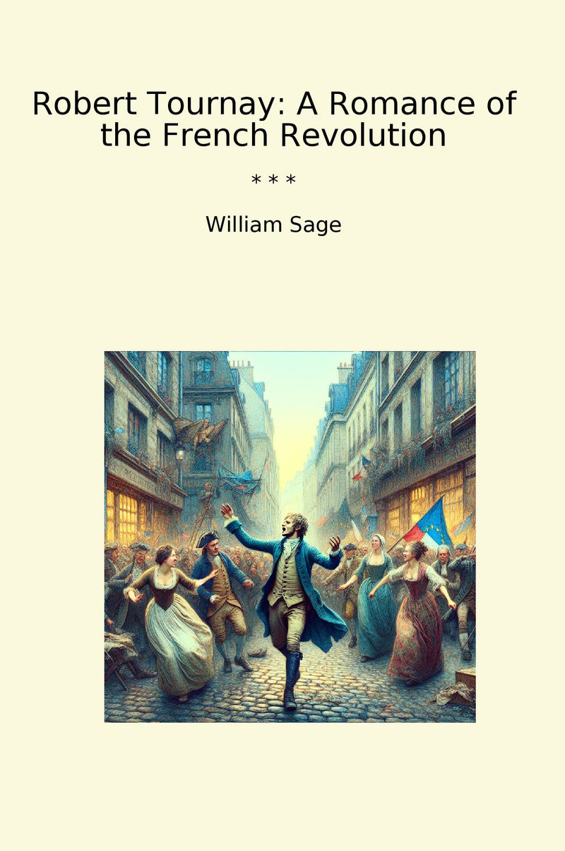 Robert Tournay: A Romance of the French Revolution