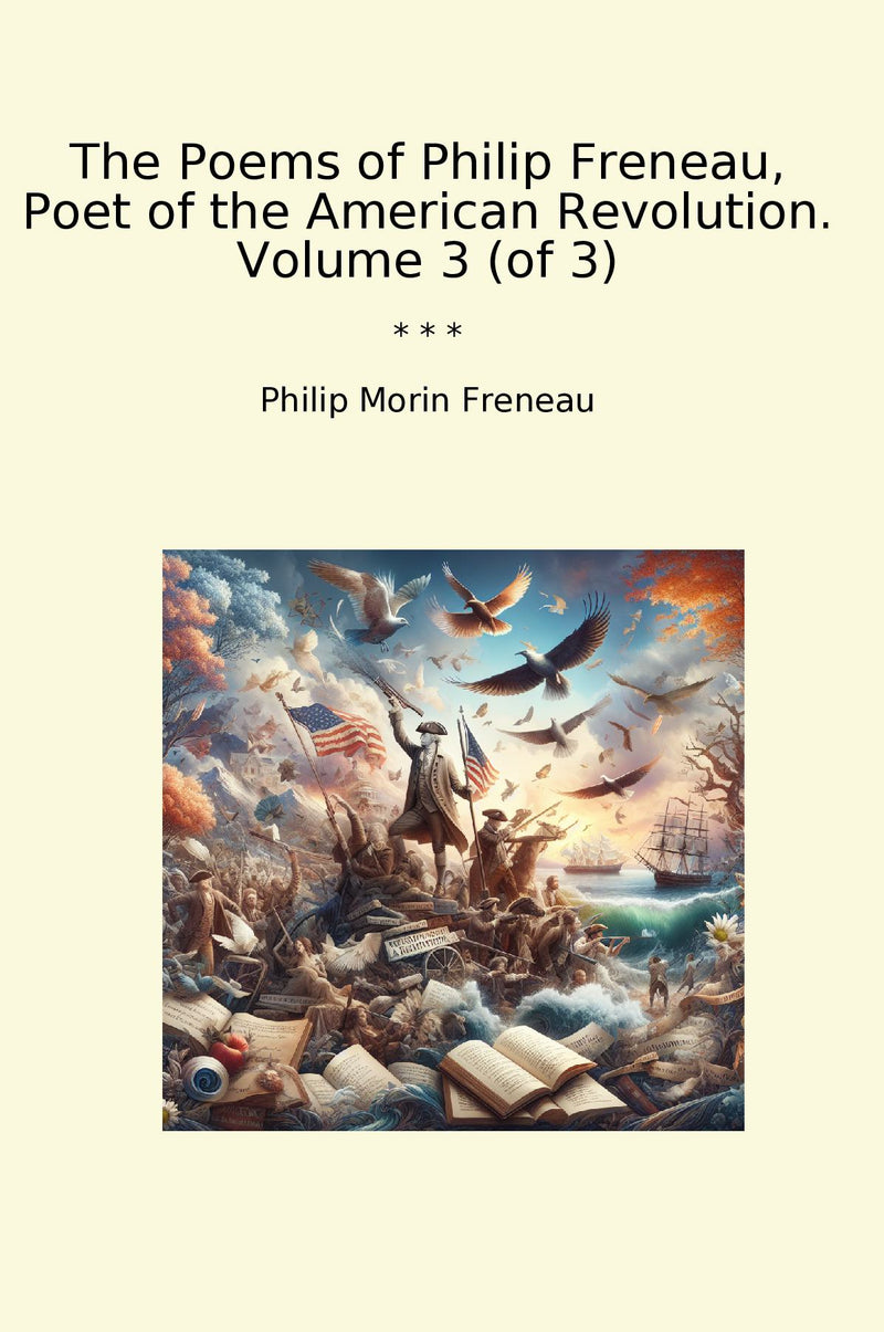 The Poems of Philip Freneau, Poet of the American Revolution. Volume 3 (of 3)