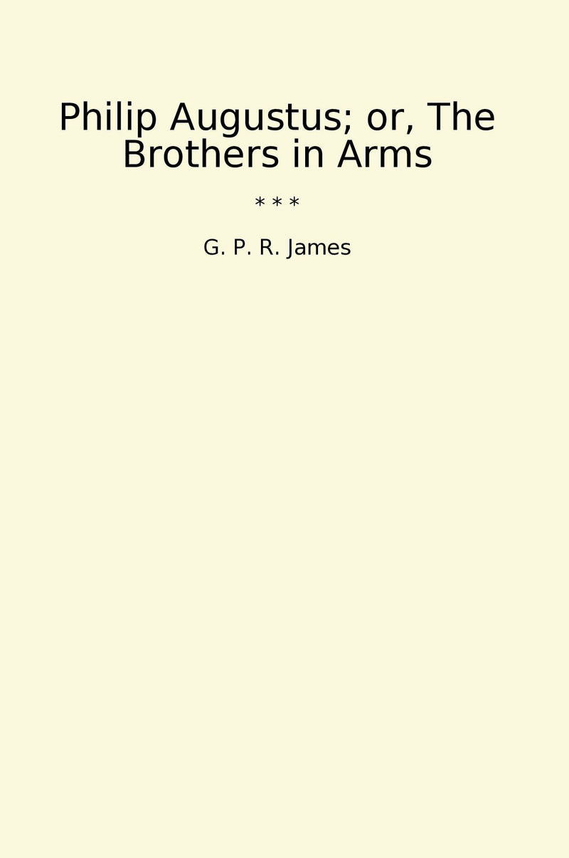 Philip Augustus; or, The Brothers in Arms