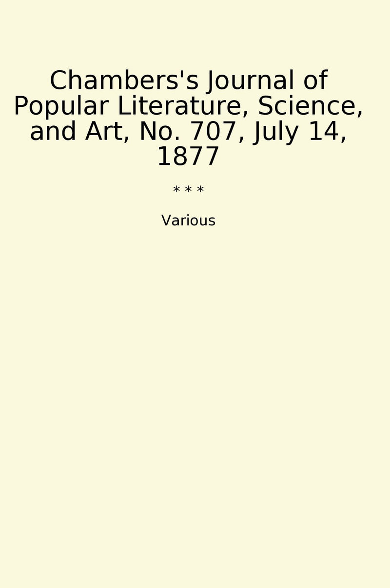 Chambers's Journal of Popular Literature, Science, and Art, No. 707, July 14, 1877