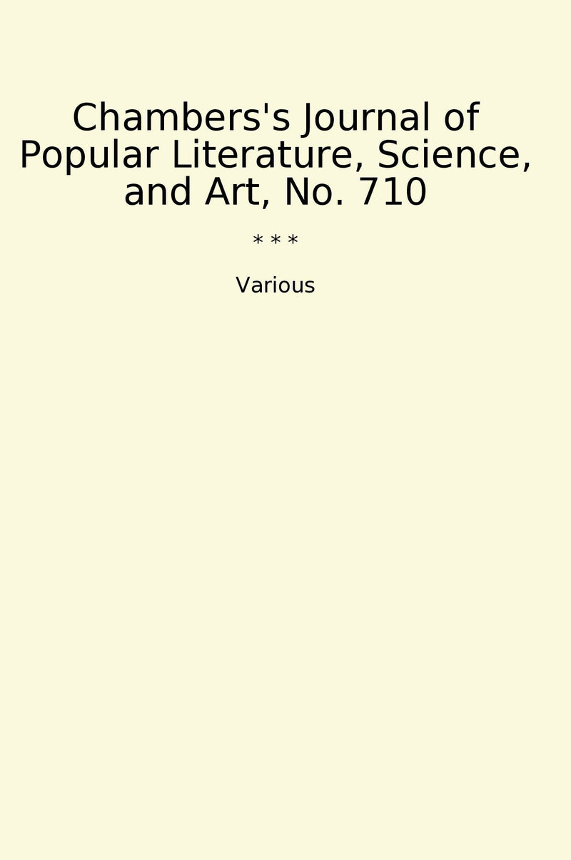 Chambers's Journal of Popular Literature, Science, and Art, No. 710