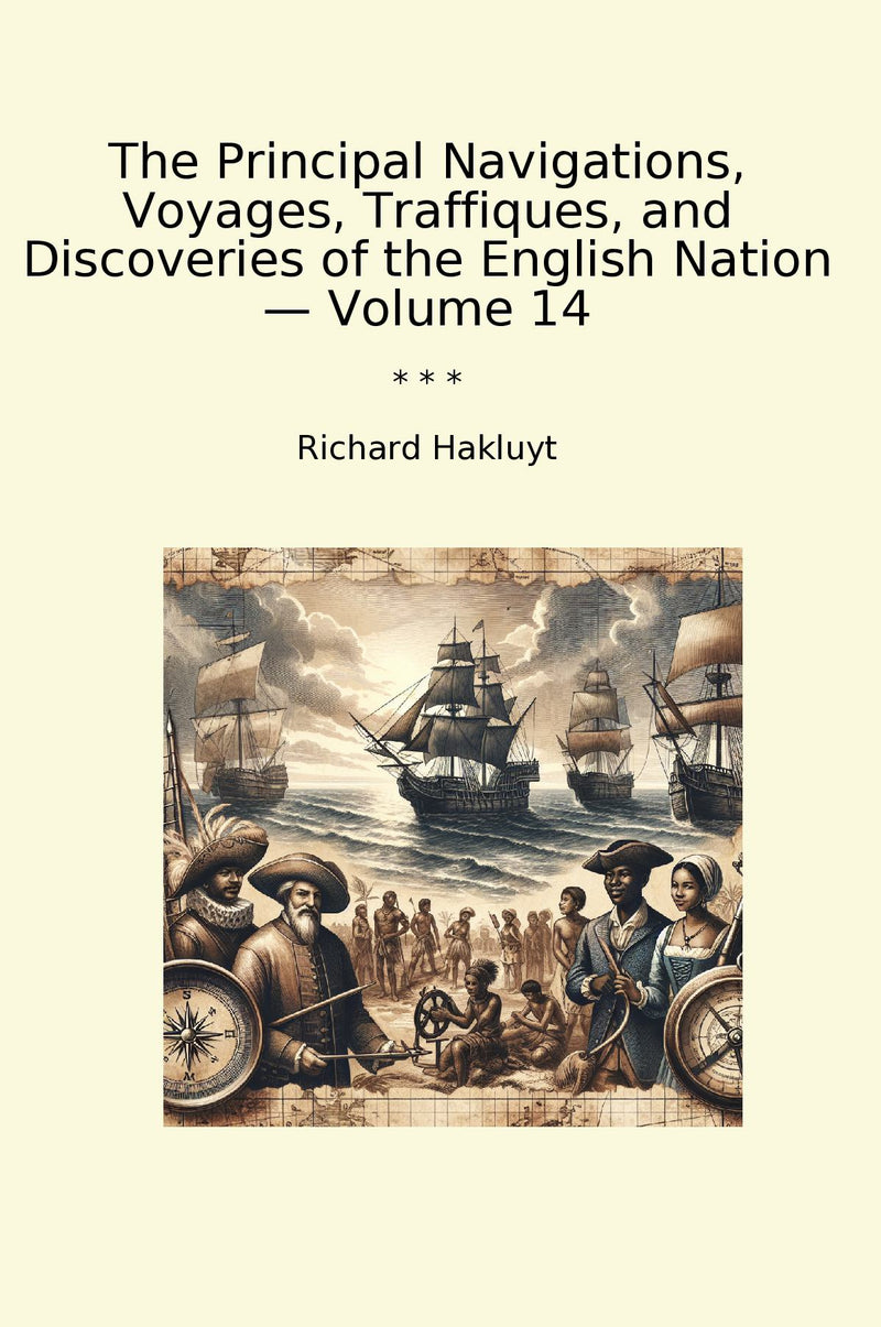 The Principal Navigations, Voyages, Traffiques, and Discoveries of the English Nation — Volume 14