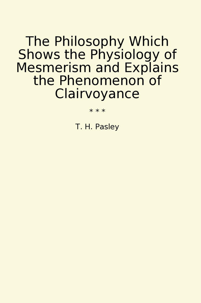 The Philosophy Which Shows the Physiology of Mesmerism and Explains the Phenomenon of Clairvoyance