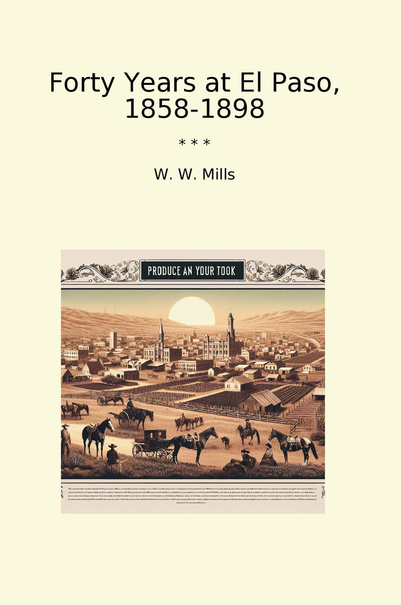 Forty Years at El Paso, 1858-1898