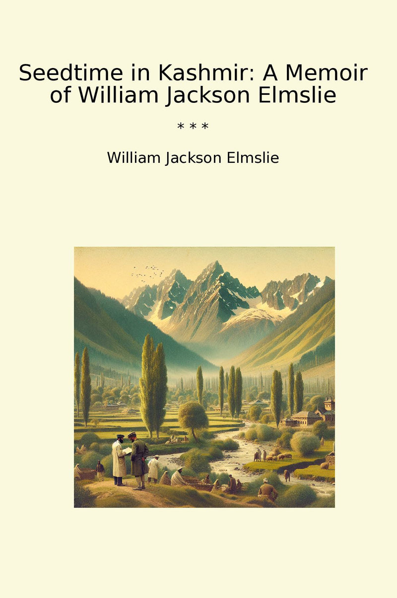 Seedtime in Kashmir: A Memoir of William Jackson Elmslie